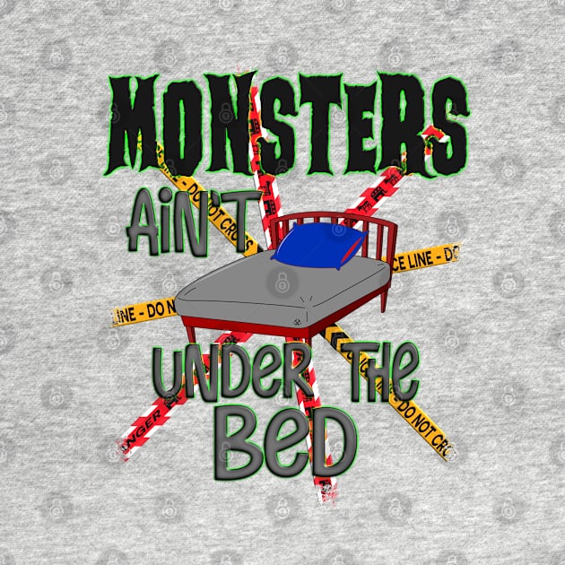 Monsters Ain't Under The Bed by Turnbill Truth Designs